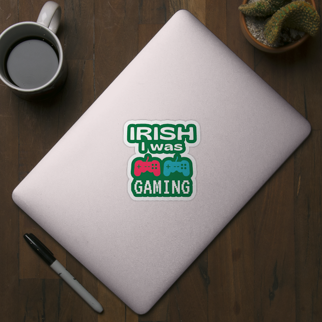 Funny St Patrick's Day Gift For Gamers - Irish I Was Gaming by Daily Design